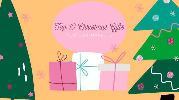 Top 10 DIY Christmas Gifts Made ITH