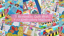 reasons to quilt with your embroidery machine blog