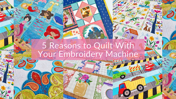 reasons to quilt with your embroidery machine blog